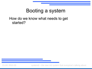 upstart A new init system for Linux Makes booting  faster  by encoding dependencies between modules 