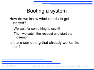 upstart A new init system for Linux Makes booting  faster  by encoding dependencies between modules 