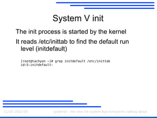 System V init The init process is started by the kernel 