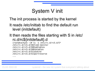 System V init The init process is started by the kernel 