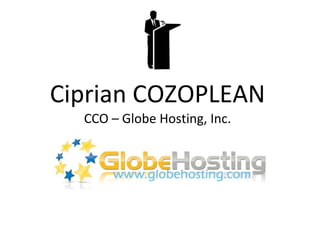 Ciprian COZOPLEAN CCO – Globe Hosting, Inc. 