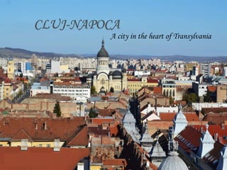 CLUJ-NAPOCA
A city in the heart of Transylvania
 