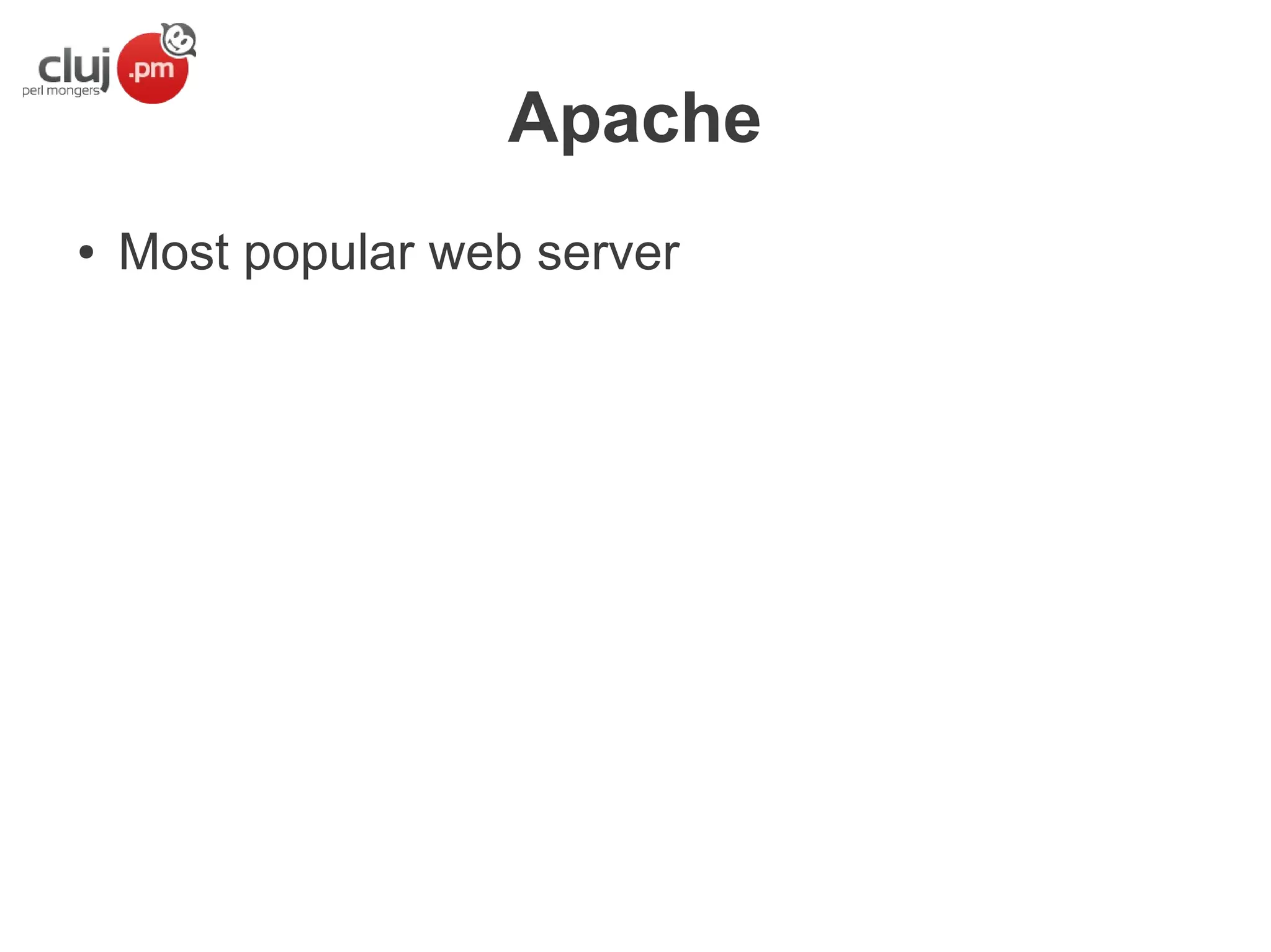 Apache
●

Most popular web server

 