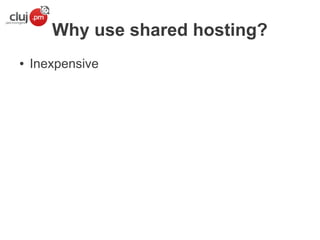 Why use shared hosting?
●

Inexpensive

 
