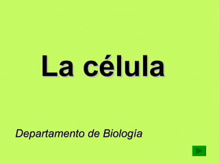 La célula   Departamento de Biología   