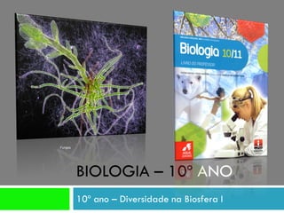 Fungos




         BIOLOGIA – 10º ANO
         10º ano – Diversidade na Biosfera I
 