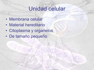 Unidad celular Membrana celular Material hereditario Citoplasma y organelos De tamaño pequeño 