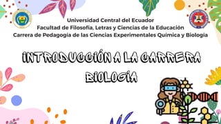 Universidad Central del Ecuador
Facultad de Filosofía, Letras y Ciencias de la Educación
Carrera de Pedagogía de las Ciencias Experimentales Química y Biología
 