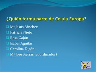 Mª Jesús Sánchez Patricia Nieto Rosa Gajón Isabel Aguilar Carolina Digón Mª José Sierras (coordinador) 