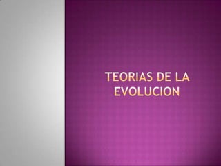 TEORIAS DE LA EVOLUCION 