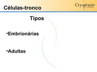 Tipos Embrionárias Adultas Células-tronco 