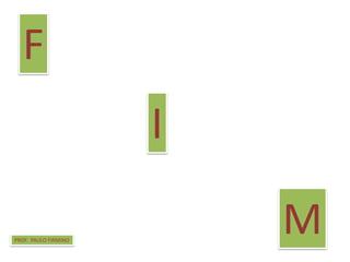 F
I
MPROF. PAULO FIRMINO
 