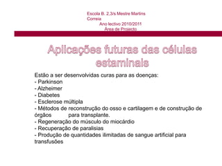  miócitos.  Estas células podem ser isoladas essencialmente a partir de três fontes: sangue do cordão umbilical, matriz do cordão umbilical e da medula óssea. 