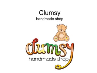 Clumsy
handmade shop

 