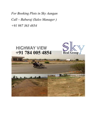 For Booking Plots in Sky Aangan 
Call – Baburaj (Sales Manager ) 
+91 987 363 4854 
