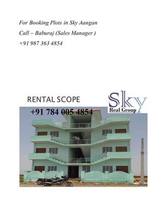 For Booking Plots in Sky Aangan 
Call – Baburaj (Sales Manager ) 
+91 987 363 4854 
 