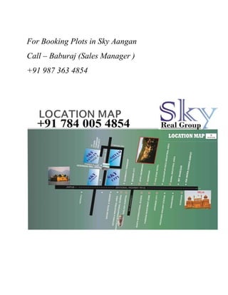 For Booking Plots in Sky Aangan 
Call – Baburaj (Sales Manager ) 
+91 987 363 4854 
