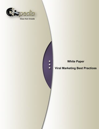  




    Clues from Crowds




                                    White Paper

                            Viral Marketing Best Practices




                        1

 
 