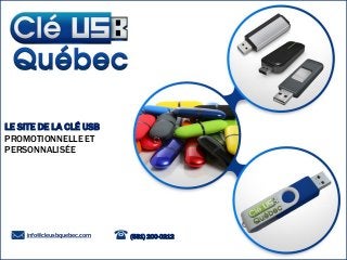 LE SITE DE LA CLÉ USB
PROMOTIONNELLE ET
PERSONNALISÉE
info@cleusbquebec.com (581) 200-0212
 