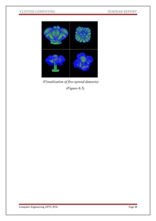 CLUSTER COMPUTING SEMINAR REPORT
(Visualization of fire-spread datasets)
(Figure-6.5)
Computer Engineering, GPTC, NTA Page 26
 