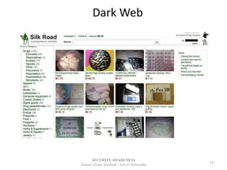 Dark Web
SECURITYAWARENESS
Autore: Guido Sandonà - Sylvio Verrecchia
14
 