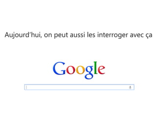 Vous vous rappelez quand on interrogeait les
consommateurs ainsi ?
 