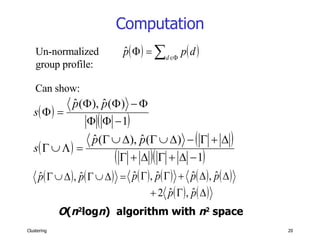 Computation Un-normalized group profile: Can show: O ( n 2 log n )  algorithm with  n 2  space 