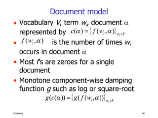 Vocabulary  V , term  w i , document     represented by is the number of times  w i  occurs in document   Most  f ’s are zeroes for a single document Monotone component-wise damping function  g  such as log or square-root Document model 