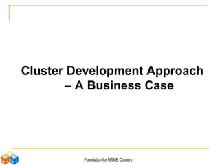Cluster Development Approach – A Business Case 