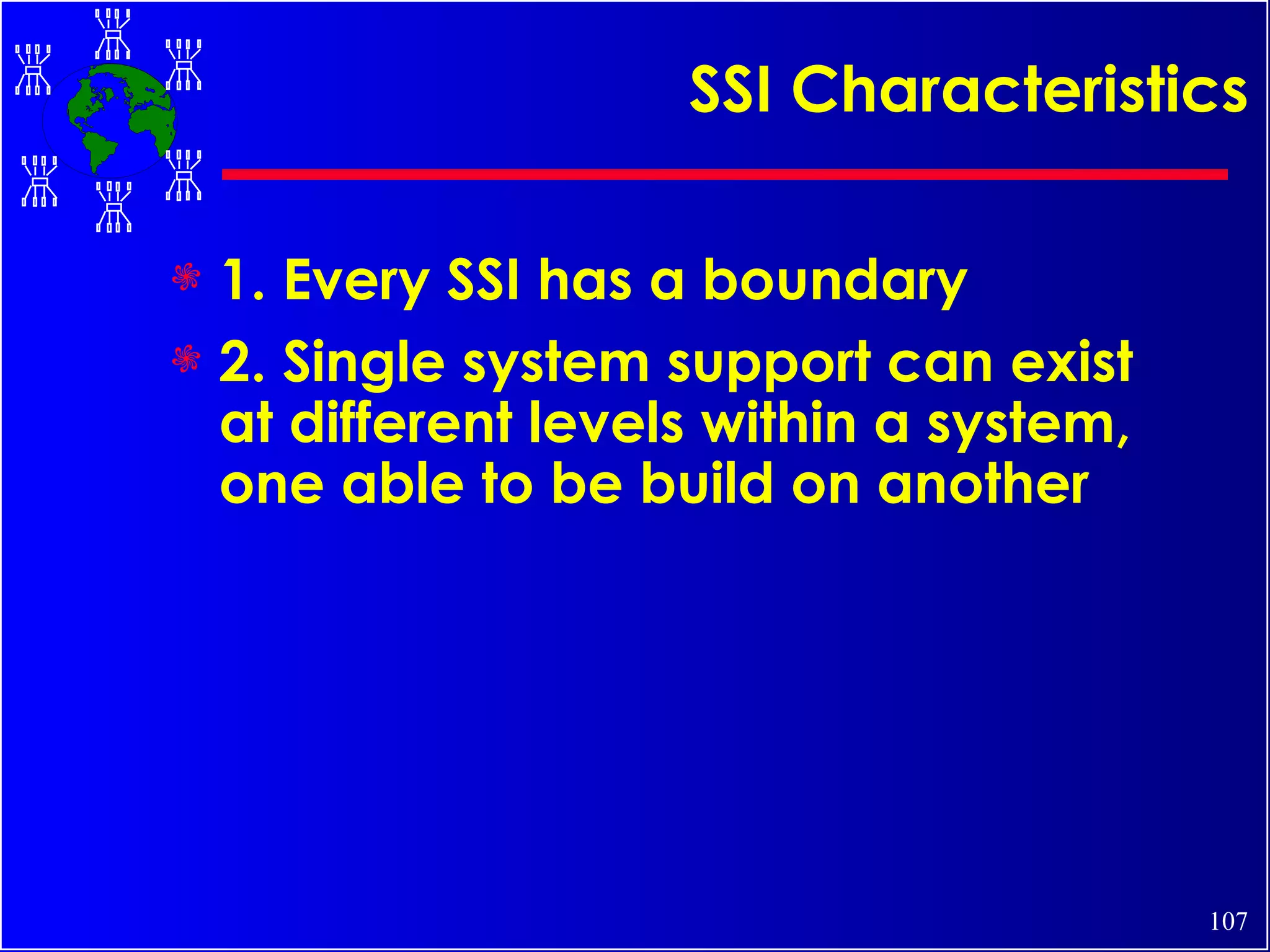 SSI Characteristics 1. Every SSI has a boundary 2. Single system support can exist at different levels within a system, one able to be build on another 