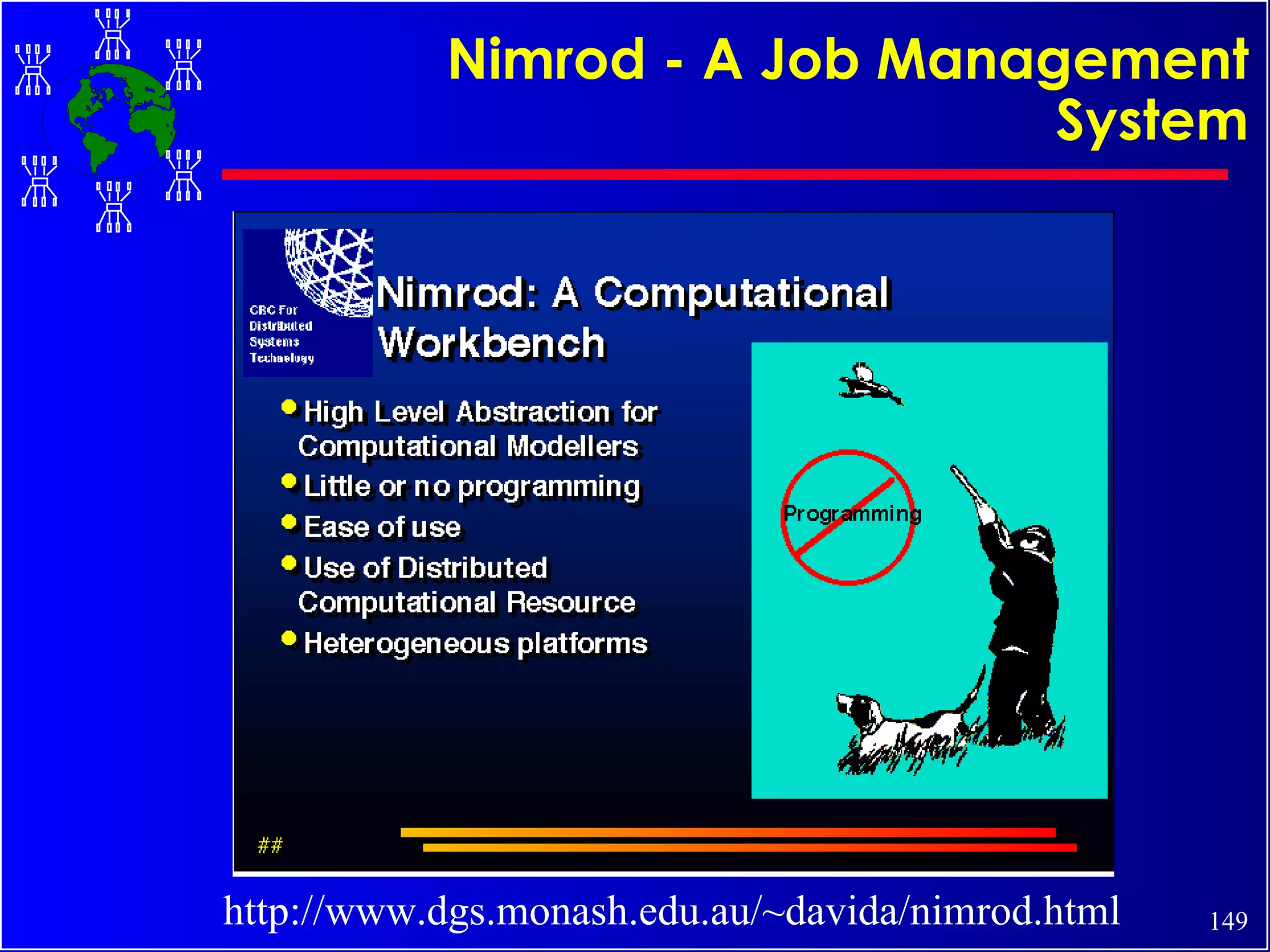 Nimrod - A Job Management System http://www.dgs.monash.edu.au/~davida/nimrod.html 