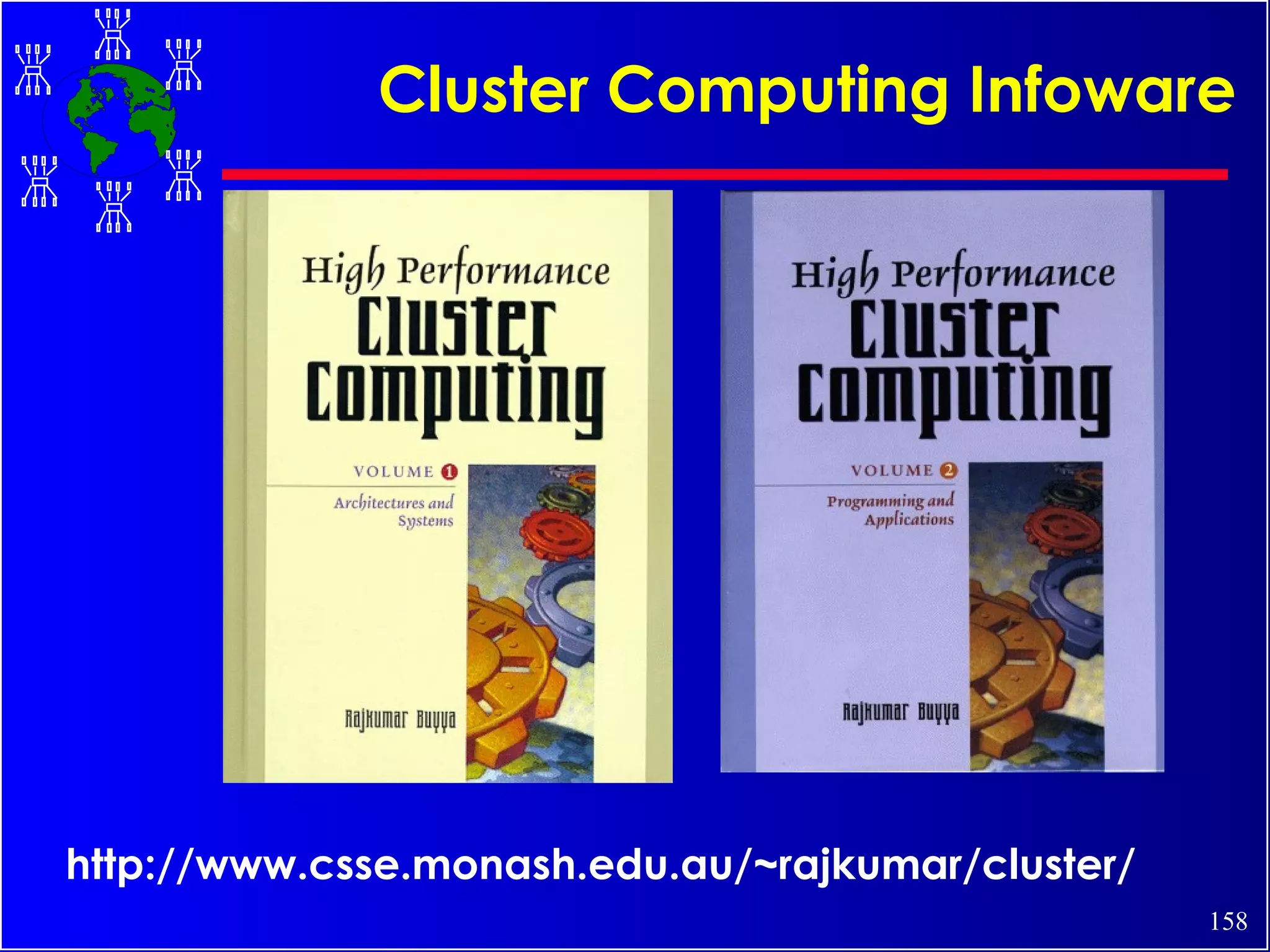 Cluster Computing Infoware http://www.csse.monash.edu.au/~rajkumar/cluster/ 