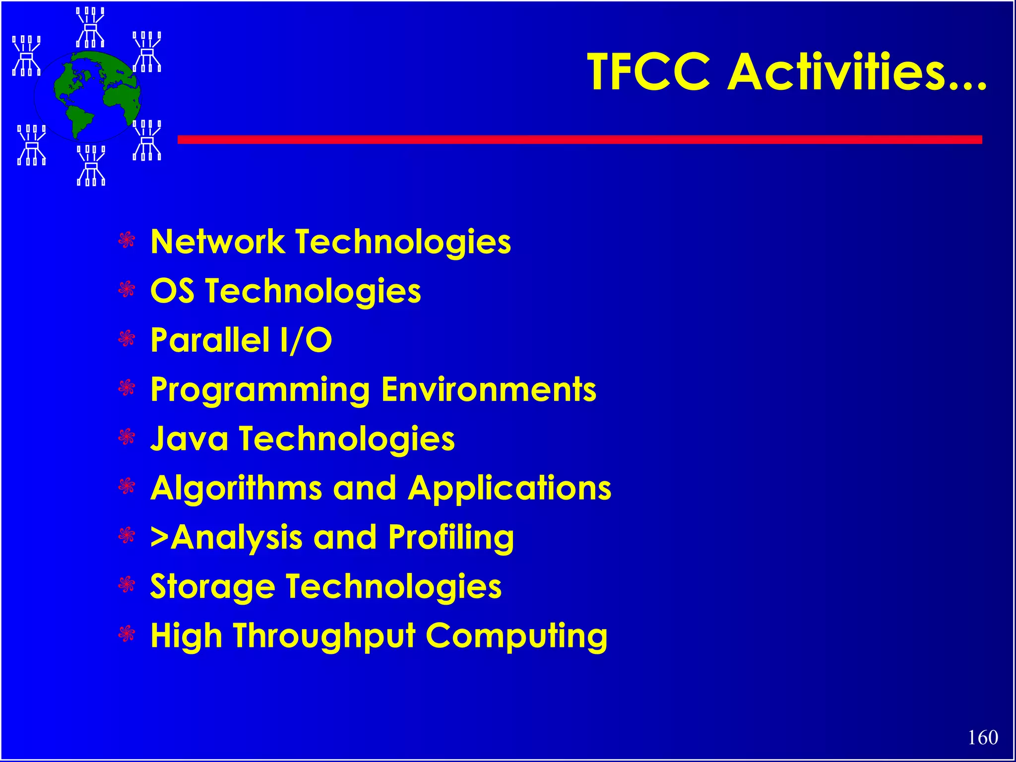 TFCC Activities... Network Technologies OS Technologies Parallel I/O Programming Environments Java Technologies Algorithms and Applications >Analysis and Profiling  Storage Technologies High Throughput Computing 