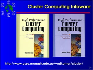 Cluster Computing Infoware http://www.csse.monash.edu.au/~rajkumar/cluster/ 