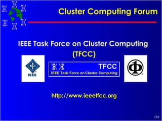 Cluster Computing Forum IEEE Task Force on Cluster Computing  (TFCC) http://www.ieeetfcc.org 