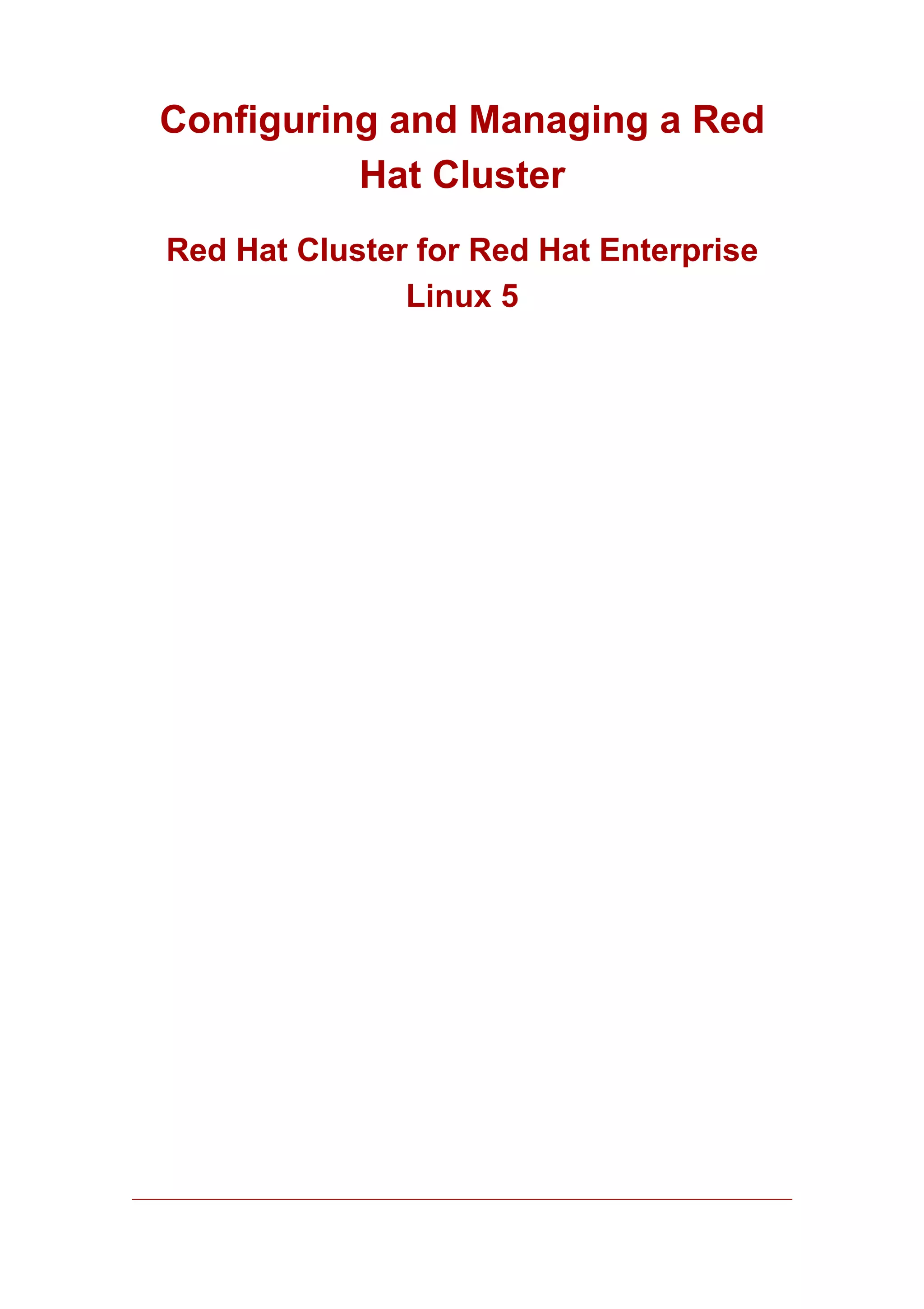 Configuring and Managing a Red
          Hat Cluster
Red Hat Cluster for Red Hat Enterprise
               Linux 5
 