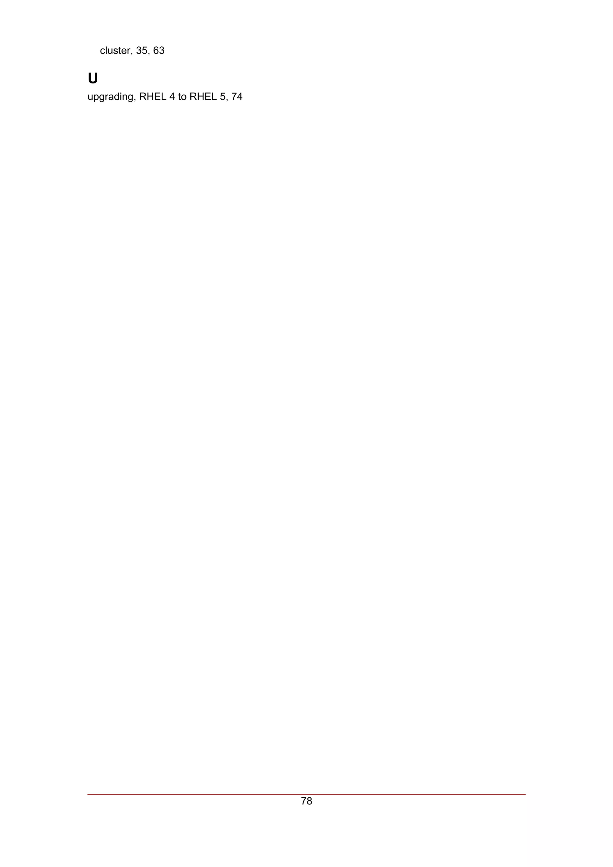 cluster, 35, 63

U
upgrading, RHEL 4 to RHEL 5, 74




                                  78
 