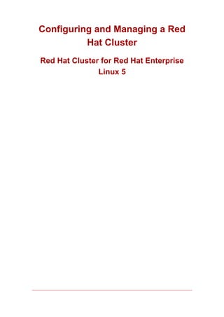 Configuring and Managing a Red
          Hat Cluster
Red Hat Cluster for Red Hat Enterprise
               Linux 5
 