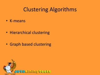 Clustering AlgorithmsK-means Hierarchical clustering Graph based clustering 