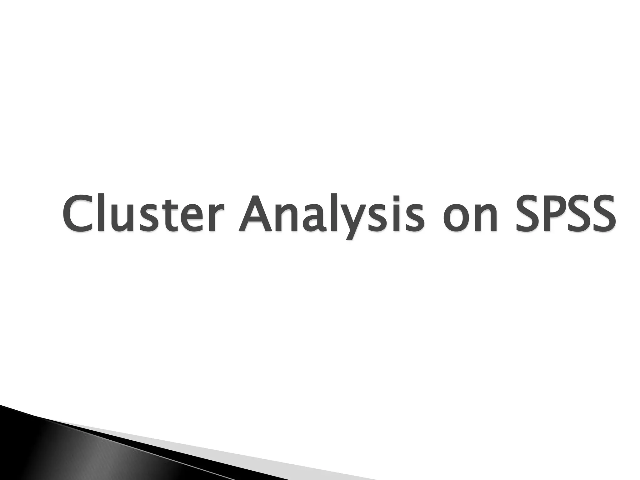 Cluster Analysis on SPSS
 