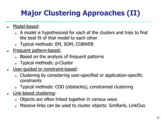 Major Clustering Approaches (II)
■ Model-based:
■ A model is hypothesized for each of the clusters and tries to find
the b...