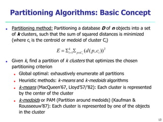 Partitioning Algorithms: Basic Concept
■ Partitioning method: Partitioning a database D of n objects into a set
of k clust...