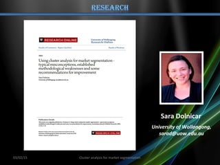 03/02/15 Cluster analysis for market segmentation
Sara Dolnicar
University of Wollongong,
sarad@uow.edu.au
 
