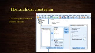 Hierarchical clustering
Let’s change the number of
possible solutions
 