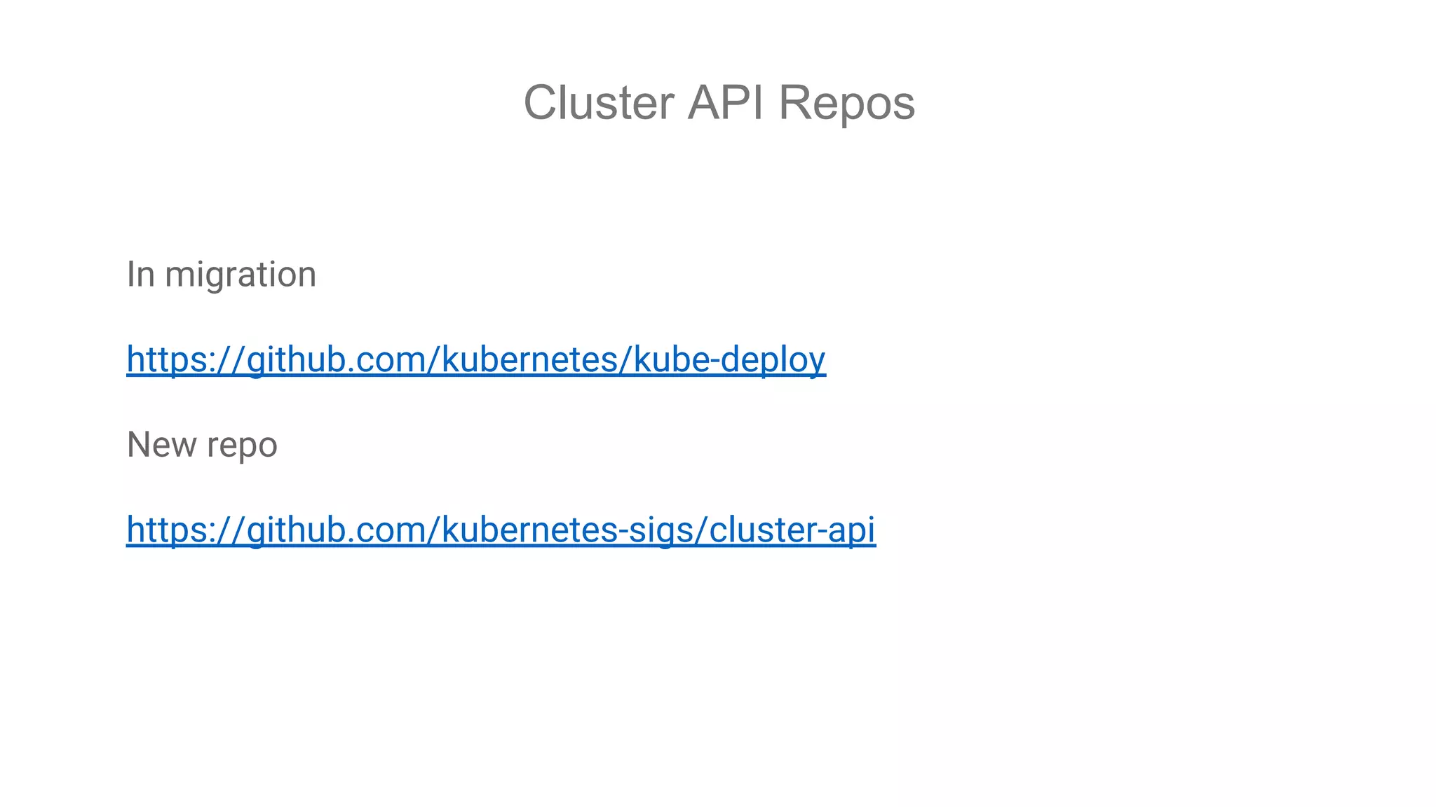 Cluster API Repos
In migration
https://github.com/kubernetes/kube-deploy
New repo
https://github.com/kubernetes-sigs/cluster-api
 