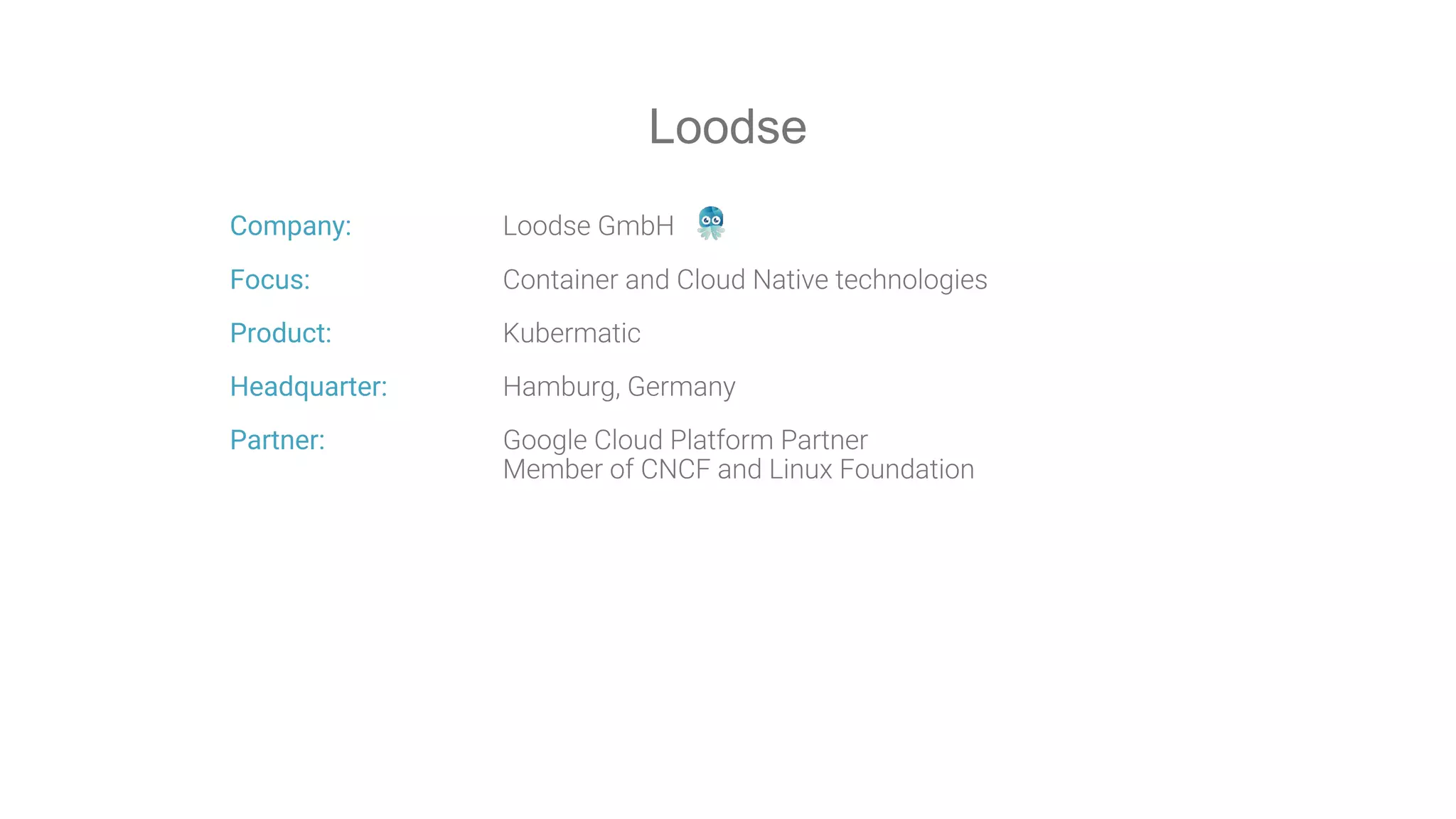 Company:
Focus:
Product:
Headquarter:
Partner:
Loodse
 