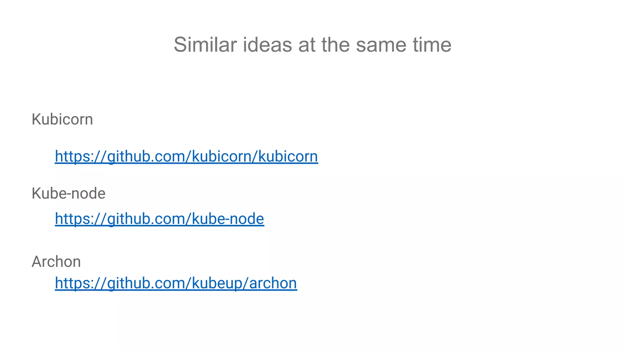 Similar ideas at the same time
Kubicorn
https://github.com/kubicorn/kubicorn
Kube-node
https://github.com/kube-node
Archon
https://github.com/kubeup/archon
 