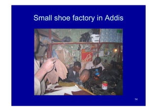 Small shoe factory in Addis




                              14
 