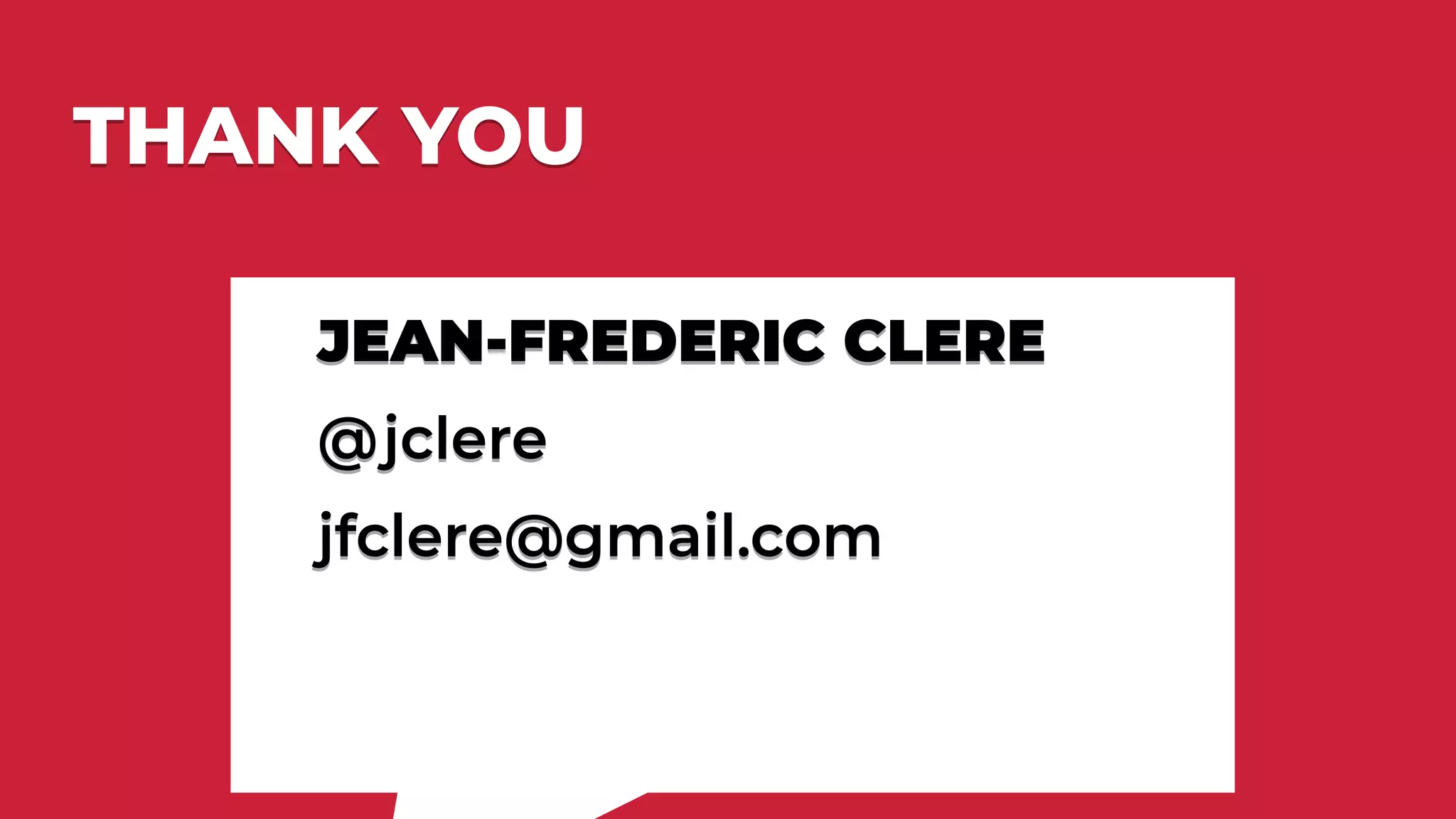 THANK YOUTHANK YOU
JEAN-FREDERIC CLERE
@jclere
jfclere@gmail.com
JEAN-FREDERIC CLERE
@jclere
jfclere@gmail.com
 