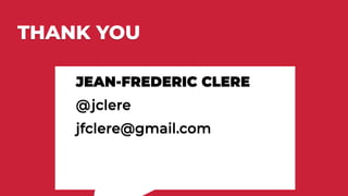THANK YOUTHANK YOU
JEAN-FREDERIC CLERE
@jclere
jfclere@gmail.com
JEAN-FREDERIC CLERE
@jclere
jfclere@gmail.com
 